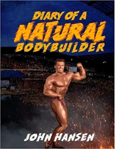 Diary of a Natural Bodybuilder by John Hansen